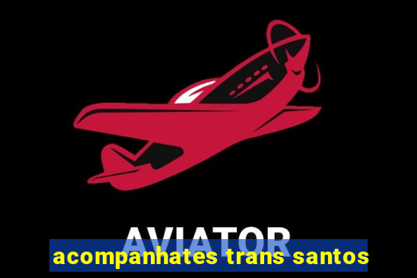 acompanhates trans santos